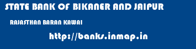 STATE BANK OF BIKANER AND JAIPUR  RAJASTHAN BARAN KAWAI   banks information 